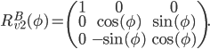 R_{v2}^B(\phi) = \begin{pmatrix} 1 & 0 & 0 \\ 0 & \cos(\phi) & \sin(\phi) \\ 0 & -\sin(\phi) & \cos(\phi) \end{pmatrix}.