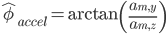 \hat{\phi}_{accel} = \arctan\left( \frac{a_{m,y}}{a_{m,z}} \right )